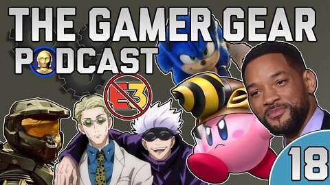 Halo is GARBAGE, Sonic is hype, Will Smith, E3 is gone, Kirby and the Forgotten World - TGGP 18