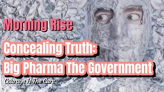 Concealing Truth: Big Pharma and Government on Morning Rise 7 June 2024