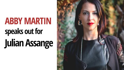 Abby Martin speaks out for Julian Assange: "People need to wake up, inform themselves & act out."