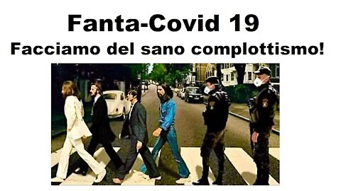 Fanta-Covid 19: Divertiamoci a fare del sano complottismo (31/08/2020)