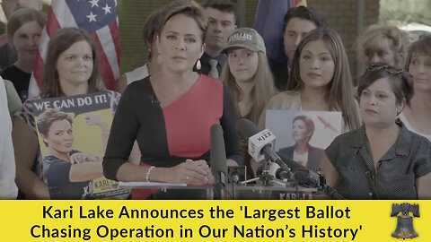 Kari Lake Announces the 'Largest Ballot Chasing Operation in Our Nation’s History'