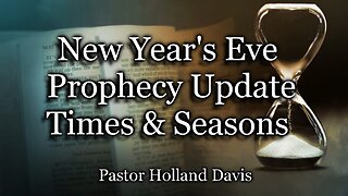 New Year’s Eve Prophecy Update – Times & Seasons