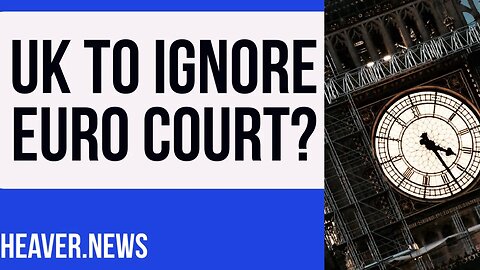 UK To Finally IGNORE European Court?