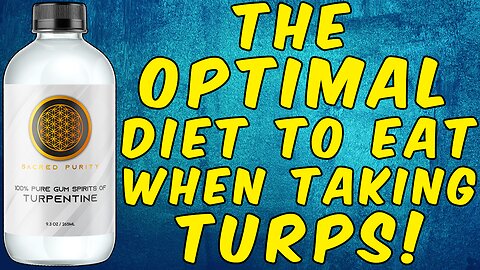 The Optimal Diet To Eat When Taking Turpentine!