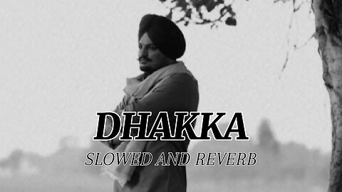 "Dhakka (Slowed and Reverb) - Sidhu Moose Wala | Sonic Vibes Edition"