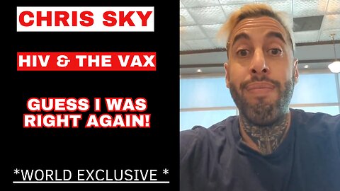EXCLUSIVE from Chris Sky: HIV & The Vaxx - He's Right Again