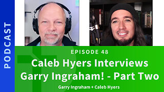 48: Caleb Hyers & Garry Ingraham, Part 2 | Love & Truth Network