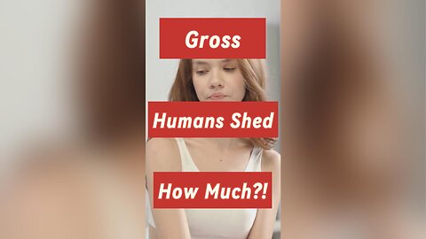 Gross Fact: Lifetime Shedding Of Human Skin