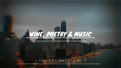 WINE, POETRY and MUSIC #1 | Charles Baudelaire