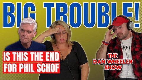 Part 2 of 3 | What's happening to Phillip Schofield DRAMA continues his? | The Dan Wheeler Show