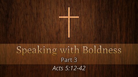 Oct. 6, 2021 - Midweek PM Service - Speaking with Boldness, Part 3 (Acts 5:12-42)