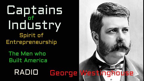 Captains of Industry (ep02) George Westinghouse