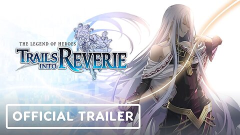 The Legend of Heroes: Trails into Reverie - Official Story Trailer