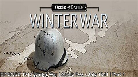 EPISODE 101 | Winter War | Arctic Fox - July 1941 | Part 1