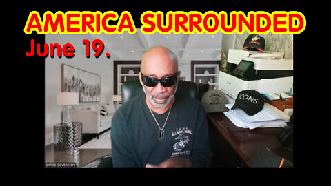 America Surrounded..The Best Is Yet To Come With Sarge - June 19,2024.