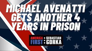 Sebastian Gorka FULL SHOW: Michael Avenatti gets another 4 years in prison