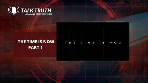 Talk Truth - The Time Is Now - Part 1