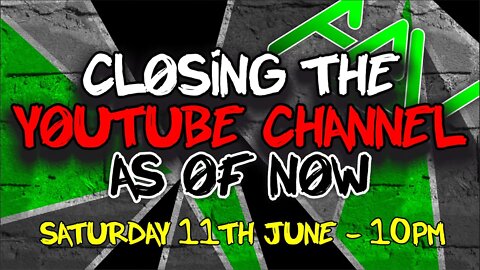 Closing The YouTube Channel | Saturday 11th June - 10pm
