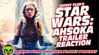 Disney Plus’s Star Wars Ahsoka Trailer Reaction