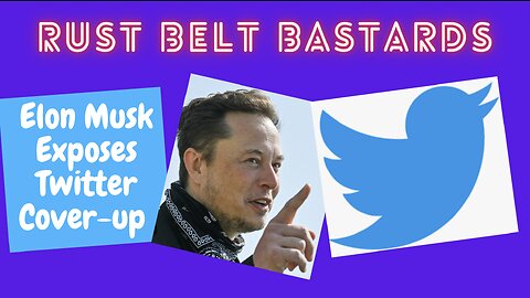 Elon Musk Exposes Twitter Cover-up | RUST BELT BASTARDS