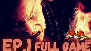 TEKKEN 7 Gameplay Walkthrough EP.1-King of Iron Fist Returns FULL GAME