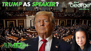 Trump as SPEAKER? | GEORGE with Gene Ho Ep. 251