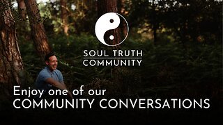 SOUL TRUTH COMMUNITY- SOUL CONVERSATIONS