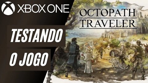 OCTOPATH TRAVELER - TESTANDO O JOGO (XBOX ONE)
