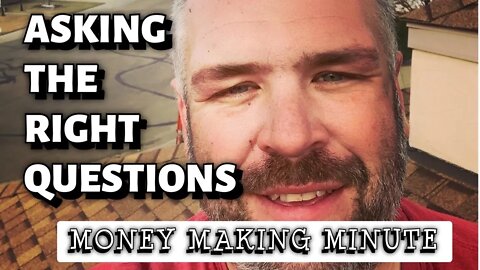 ASKING THE RIGHT QUESTIONS - Money Making Minitue