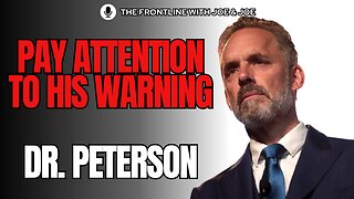 Pay Attention to Dr. Jordan Peterson's Warning!