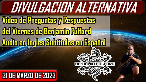 Video de Preguntas y Respuestas del Viernes de Benjamin Fulford | 31 de Marzo de 2023