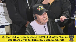 95-Year-Old Veteran Becomes HOMELESS After Nursing Home Room Given to Illegals by Biden Democrats