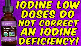 Why Low Doses of Iodine Never Correct an Iodine Deficiency!
