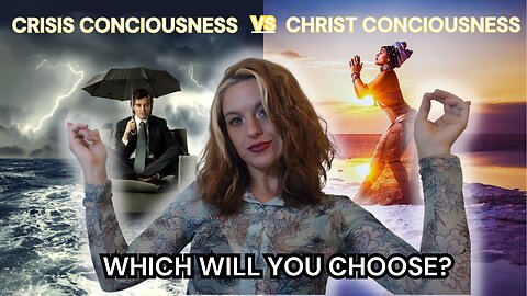 Crisis Consciousness vs. Christ Consciousness: Which Will You Choose?