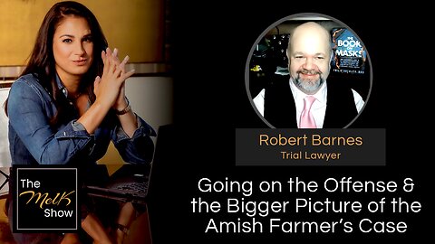 Mel K & Robert Barnes | Going on the Offense & the Bigger Picture of the Amish Farmer’s Case | 3-5