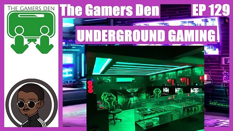 The Gamers Den EP 129 - Underground Gaming