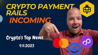 Crypto Payment Rails Incoming? | Top Stories in Bitcoin and Crypto 9.11.2023