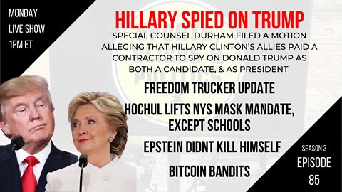 EP85: Hillary Spied on Trump, Freedom Truckers, Epstein, NYS Mask Mandate, Bitcoin Bandits