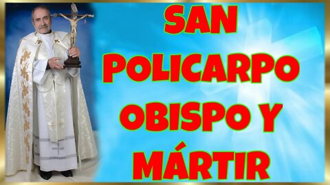 54 SAN POLICARPO OBISPO Y MÁRTIR 2022. 4k