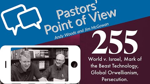 Pastors' Point of View (PPOV) no. 255. Prophecy Update. Drs. Andy Woods & Jim McGowan. 5-19-23
