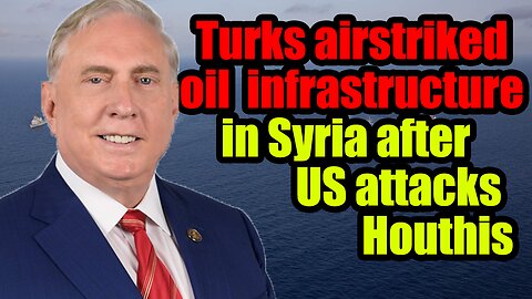 Douglas MacGregor- Turks airstriked oil infrastructure in Syria after US attacks Houthis