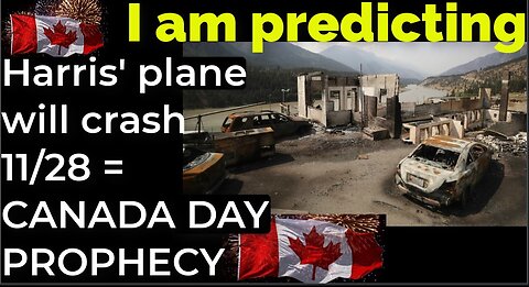 I am predicting: Harris' plane will crash on Nov 28 = CANADA DAY PROPHECY