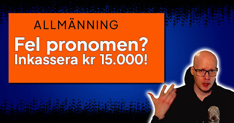 Fel pronomen? Inkassera kr 15 000.