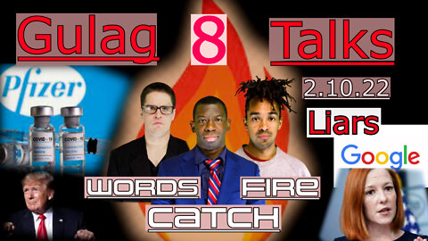 Words Catch Fire - Gulag Talks (8)- 2.10.22 Liars