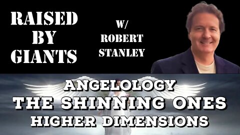 Angelology, The Shinning Ones, Higher Dimensions with Robert Stanley