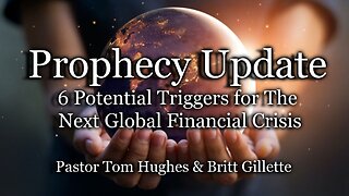 Prophecy Update: 6 Potential Triggers for The Next Global Financial Crisis