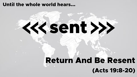 June 30, 2024 // Return and Be Resent // Sent: Until the Whole World Hears