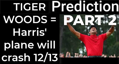 PART 2 - TIGER WOODS CRASH prophecy = Harris' plane will crash Dec 13