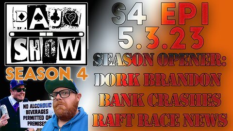 DAUQ Show S4EP1: Season Opener, Dork Brandon, Bank Crashes, Raft Race News!