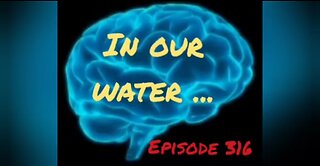 IN OUR WATER - WAR FOR YOUR MIND - Episode 316 with HonestWalterWhite